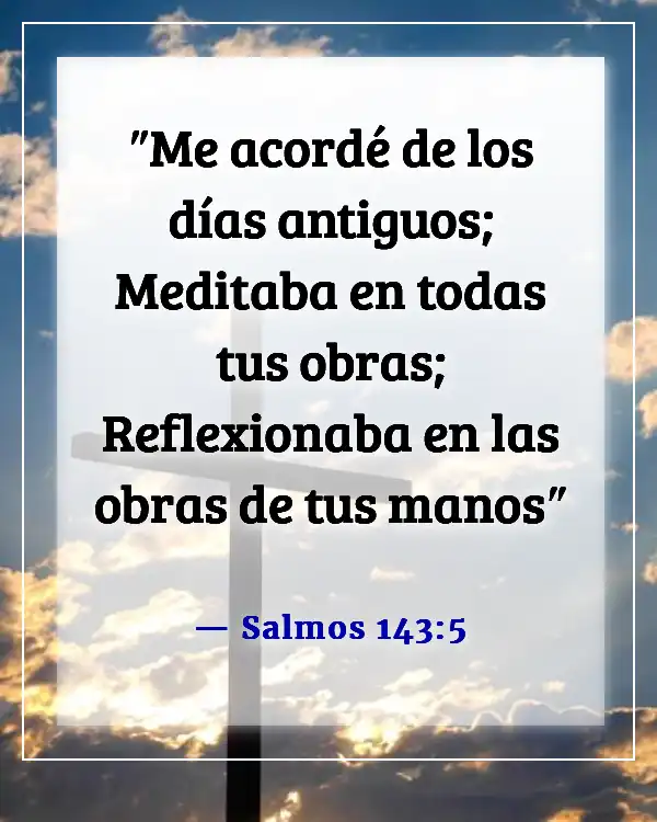 Versículos de la Biblia sobre recordar a Dios (Salmos 143:5)