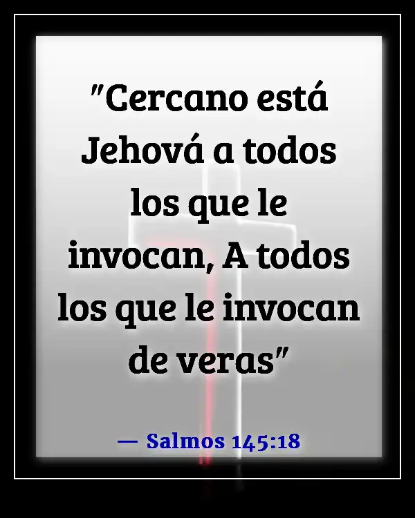 Versículos de la Biblia sobre Dios queriendo pasar tiempo con nosotros (Salmos 145:18)