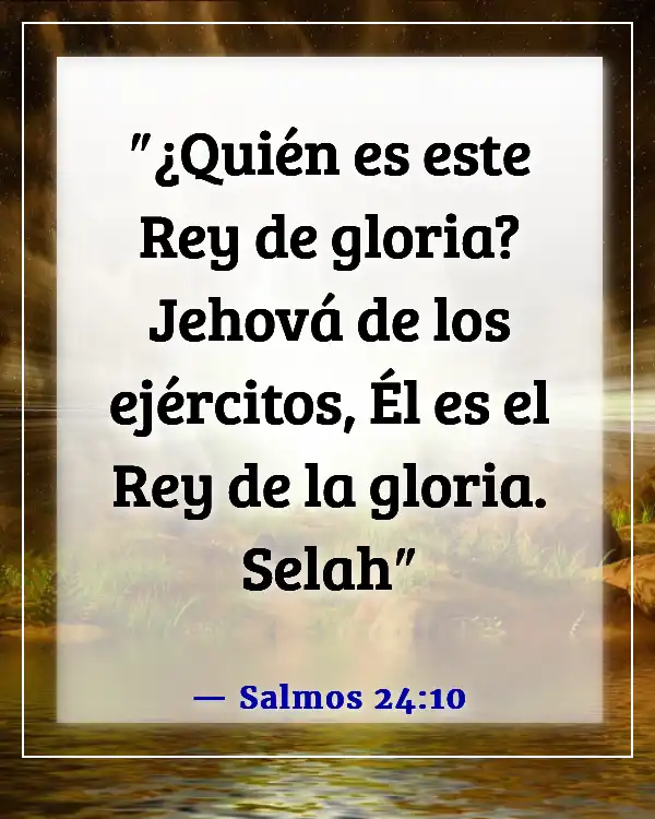 Versículos de la Biblia sobre el Dios de los ejércitos celestiales (Salmos 24:10)