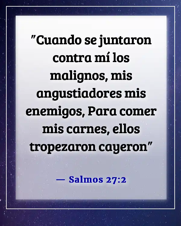 Versículos de la Biblia sobre Dios destruyendo a tus enemigos (Salmos 27:2)