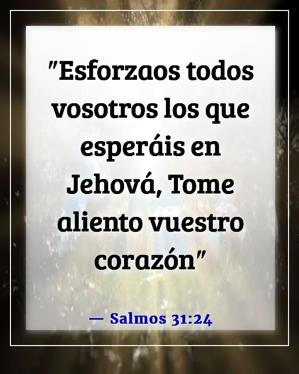 Versículos de la Biblia sobre Dios caminando con nosotros en tiempos difíciles (Salmos 31:24)