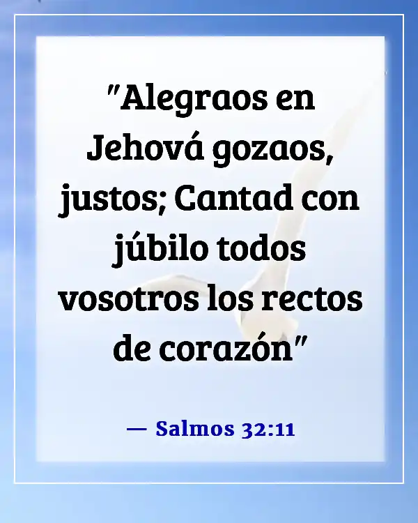 Versículos de la Biblia sobre encontrar gozo en tiempos difíciles y ser alegre (Salmos 32:11)