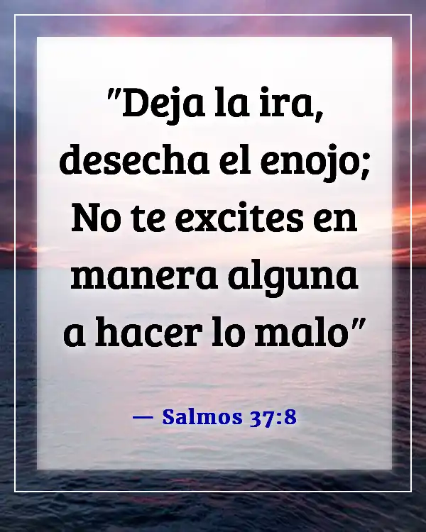 Versículos de la Biblia sobre el control de las emociones y la ira (Salmos 37:8)