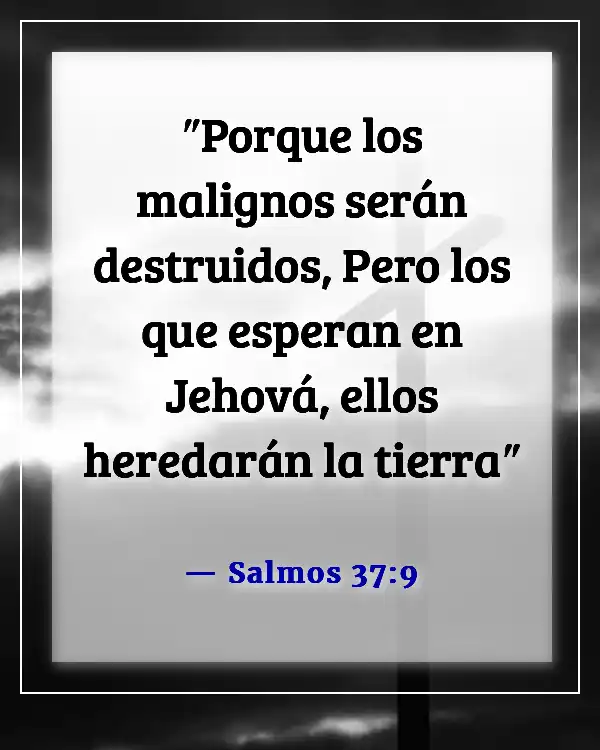 Versículos de la Biblia sobre Dios destruyendo a los malvados (Salmos 37:9)