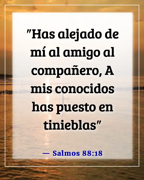 Versículos de la Biblia sobre perder amigos (Salmos 88:18)