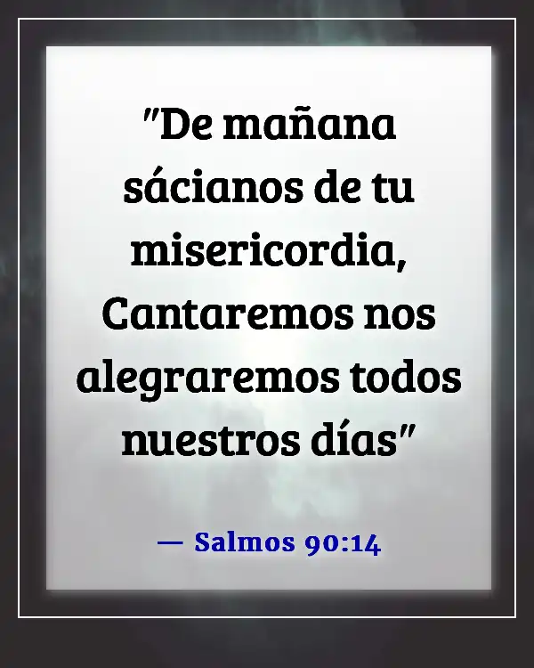 Versículo de la Biblia sobre buscar a Dios temprano en la mañana (Salmos 90:14)