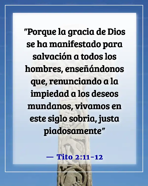 Versículos de la Biblia sobre vencer el pecado, la tentación y los pensamientos lujuriosos (Tito 2:11-12)