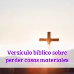 Versículo bíblico sobre perder cosas materiales