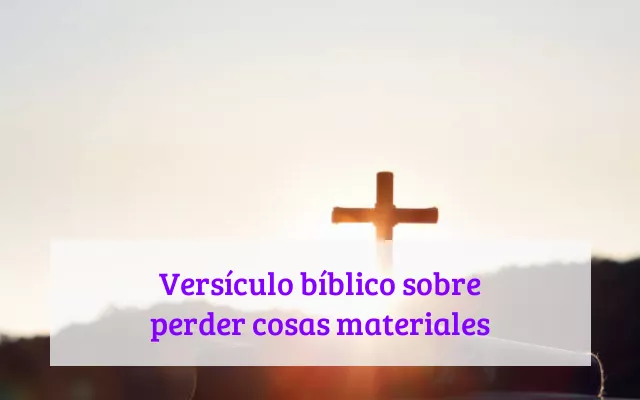 Versículo bíblico sobre perder cosas materiales