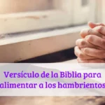 Versículo de la Biblia para alimentar a los hambrientos