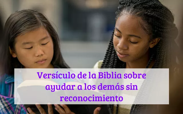 Versículo de la Biblia sobre ayudar a los demás sin reconocimiento