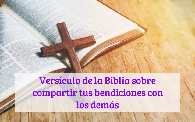 Versículo de la Biblia sobre compartir tus bendiciones con los demás