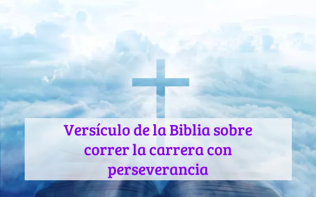 Versículo de la Biblia sobre correr la carrera con perseverancia