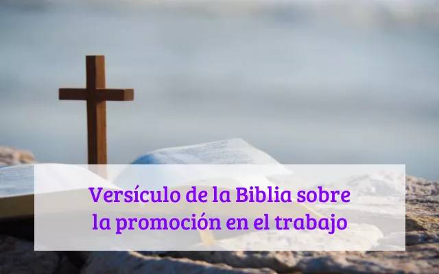 Versículo de la Biblia sobre la promoción en el trabajo