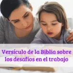 Versículo de la Biblia sobre los desafíos en el trabajo