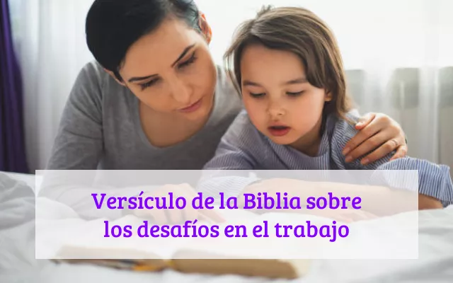 Versículo de la Biblia sobre los desafíos en el trabajo