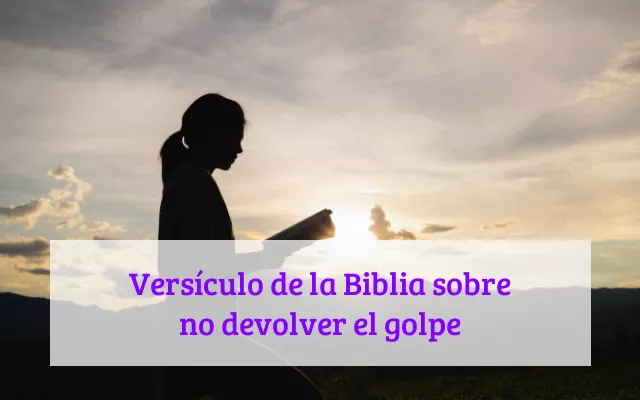 Versículo de la Biblia sobre no devolver el golpe