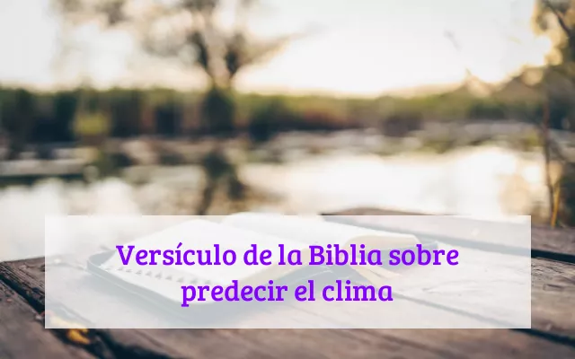 Versículo de la Biblia sobre predecir el clima