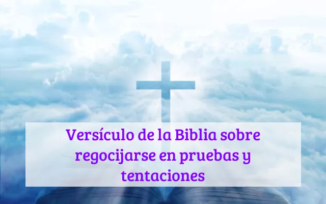 Versículo de la Biblia sobre regocijarse en pruebas y tentaciones