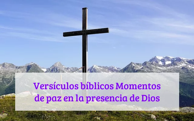 Versículos bíblicos Momentos de paz en la presencia de Dios