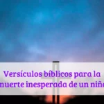 Versículos bíblicos para la muerte inesperada de un niño