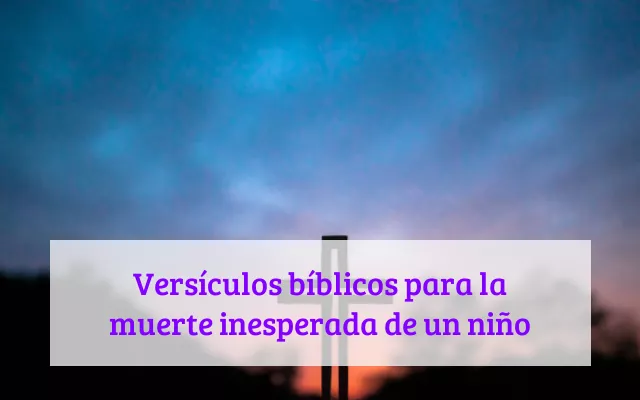 Versículos bíblicos para la muerte inesperada de un niño