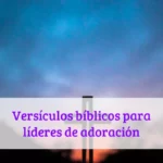 Versículos bíblicos para líderes de adoración