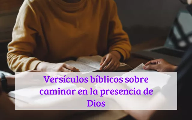 Versículos bíblicos sobre caminar en la presencia de Dios