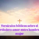 Versículos bíblicos sobre el verdadero amor entre hombre y mujer