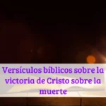 Versículos bíblicos sobre la victoria de Cristo sobre la muerte