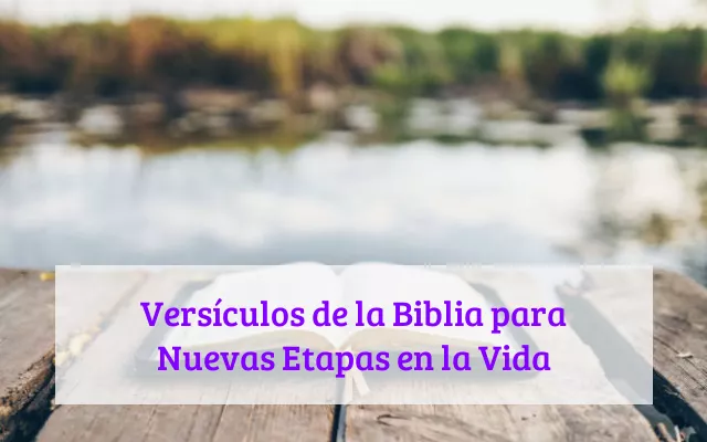 Versículos de la Biblia para Nuevas Etapas en la Vida