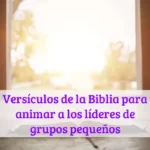 Versículos de la Biblia para animar a los líderes de grupos pequeños