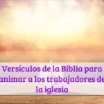 Versículos de la Biblia para animar a los trabajadores de la iglesia