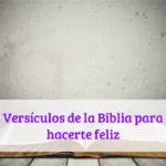 Versículos de la Biblia para hacerte feliz