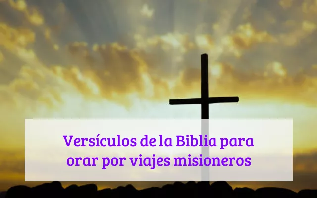 Versículos de la Biblia para orar por viajes misioneros