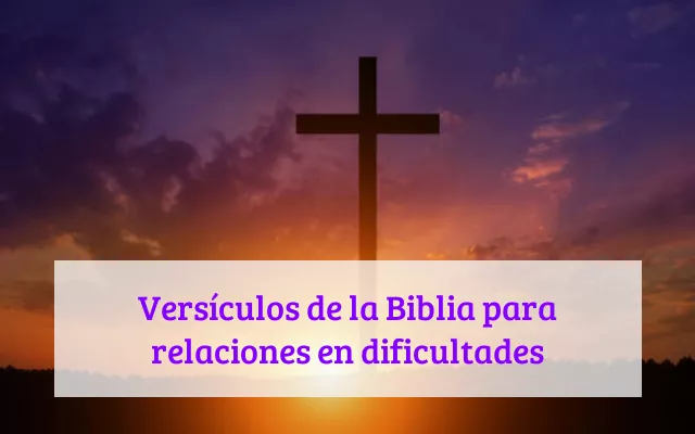 Versículos de la Biblia para relaciones en dificultades