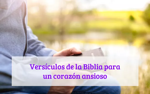 Versículos de la Biblia para un corazón ansioso