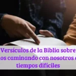 Versículos de la Biblia sobre Dios caminando con nosotros en tiempos difíciles