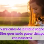 Versículos de la Biblia sobre Dios queriendo pasar tiempo con nosotros