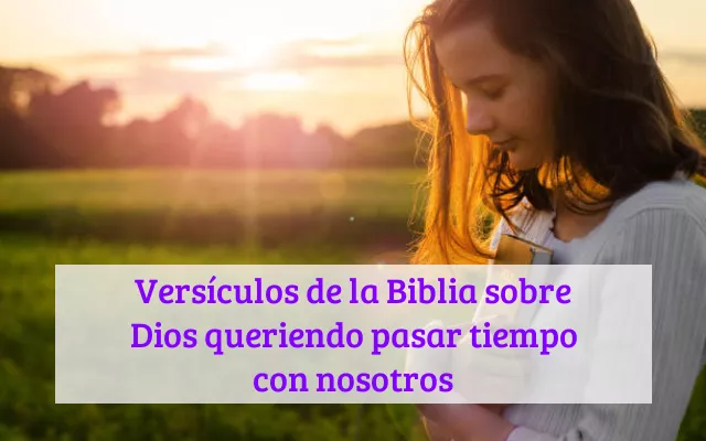 Versículos de la Biblia sobre Dios queriendo pasar tiempo con nosotros