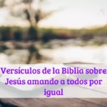 Versículos de la Biblia sobre Jesús amando a todos por igual