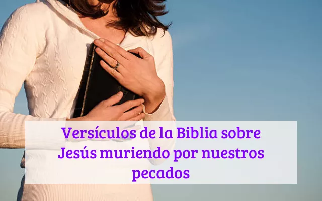 Versículos de la Biblia sobre Jesús muriendo por nuestros pecados