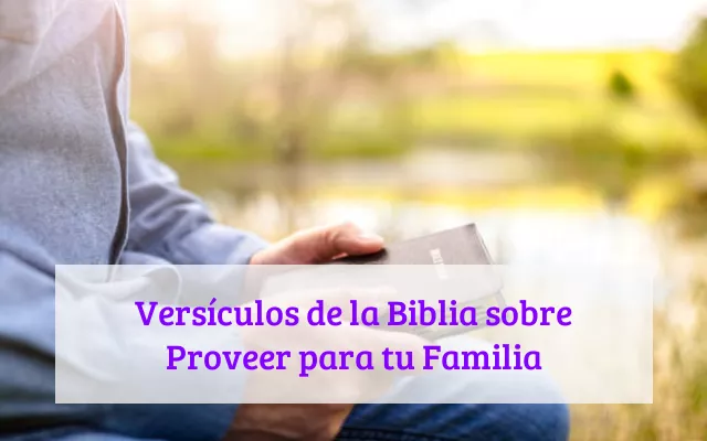 Versículos de la Biblia sobre Proveer para tu Familia