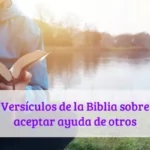 Versículos de la Biblia sobre aceptar ayuda de otros