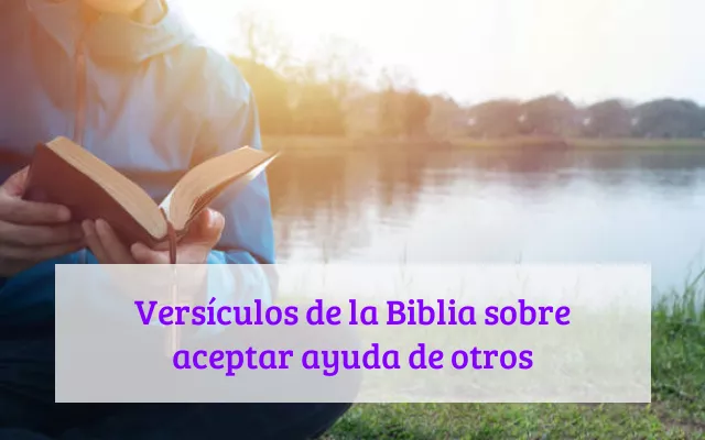 Versículos de la Biblia sobre aceptar ayuda de otros