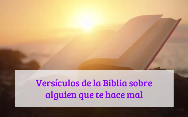 Versículos de la Biblia sobre alguien que te hace mal