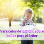 Versículos de la Biblia sobre bailar para el Señor