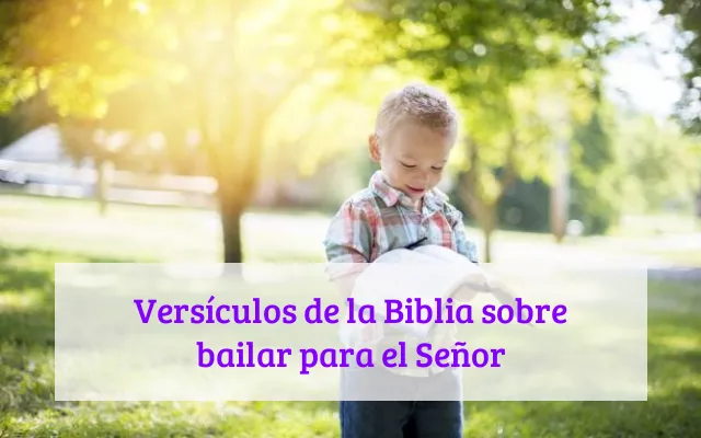 Versículos de la Biblia sobre bailar para el Señor