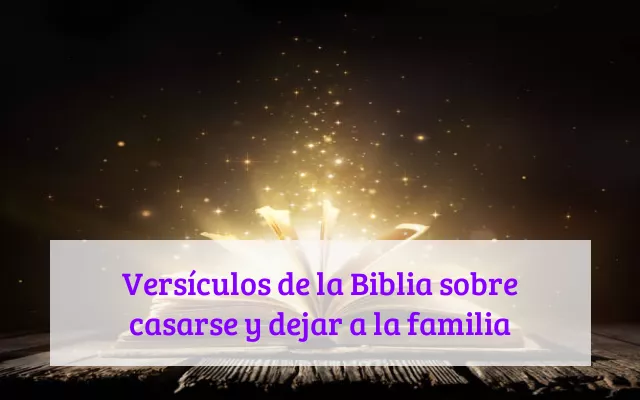 Versículos de la Biblia sobre casarse y dejar a la familia