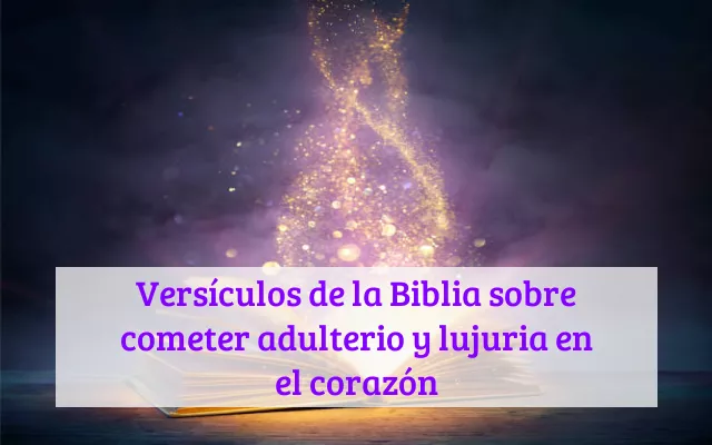 Versículos de la Biblia sobre cometer adulterio y lujuria en el corazón